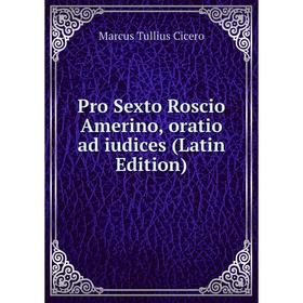 

Книга Pro Sexto Roscio Amerino, oratio ad iudices (Latin Edition)