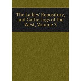 

Книга The Ladies' Repository, and Gatherings of the West, Volume 3