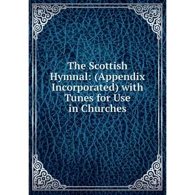 

Книга The Scottish Hymnal: (Appendix Incorporated) with Tunes for Use in Churches