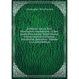 

Книга Ordinale Sarvm Sive Directorivm Sacerdotvm: (Liber, Quem Pica Sarum Vulgo Vocitat Clerus) Auctore Clemente Maydeston, Sacerdote, Volume 22