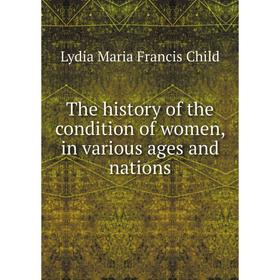 

Книга The history of the condition of women, in various ages and nations