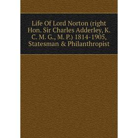 

Книга Life Of Lord Norton (right Hon Sir Charles Adderley, K C M G, M P) 1814-1905, Statesman & Philanthropist