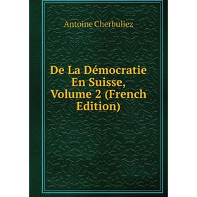 

Книга De La Démocratie En Suisse, Volume 2 (French Edition)