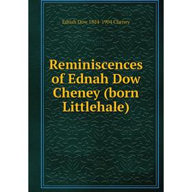 

Книга Reminiscences of Ednah Dow Cheney (born Littlehale)