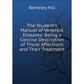 

Книга The Student's Manual of Venereal Diseases: Being a Concise Description of Those Affections and Their Treatment