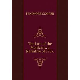 

Книга The Last of the Mohicans. a Narrative of 1757.