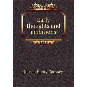 

Книга Early thoughts and ambitions