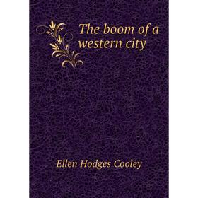 

Книга The boom of a western city