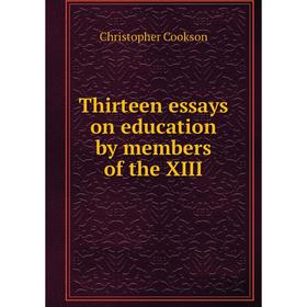 

Книга Thirteen essays on education by members of the XIII