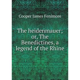 

Книга The heidenmauer; or, The Benedictines, a legend of the Rhine