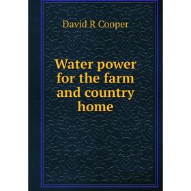 

Книга Water power for the farm and country home