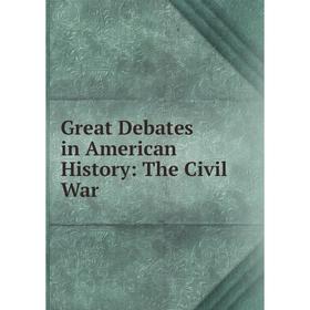 

Книга Great Debates in American History: The Civil War