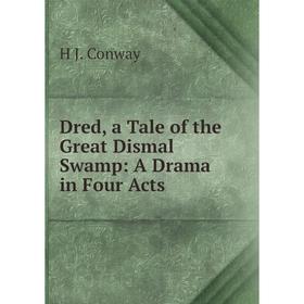 

Книга Dred, a Tale of the Great Dismal Swamp: A Drama in Four Acts