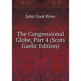 

Книга The Congressional Globe, Part 4 (Scots Gaelic Edition)