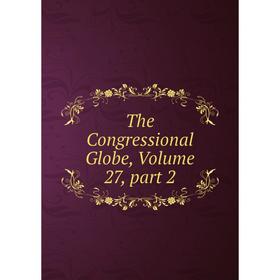 

Книга The Congressional Globe, Volume 27, part 2