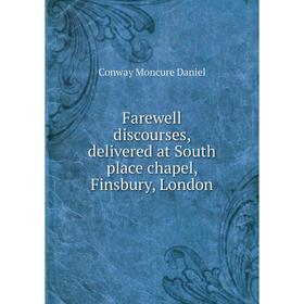 

Книга Farewell discourses, delivered at South place chapel, Finsbury, London