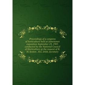 

Книга Proceedings of a congress of horticulture held at Jamestown exposition September 23, 1907