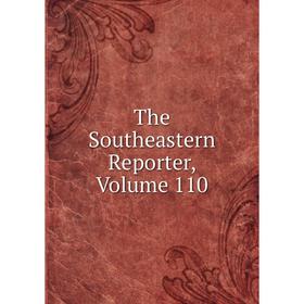 

Книга The Southeastern Reporter, Volume 110