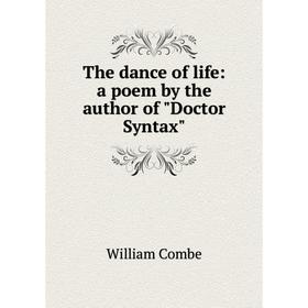 

Книга The dance of life: a poem by the author of Doctor Syntax