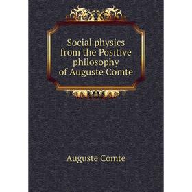 

Книга Social physics from the Positive philosophy of Auguste Comte