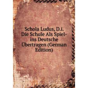 

Книга Schola Ludus, D.i. Die Schule Als Spiel-ins Deutsche Übertragen (German Edition)