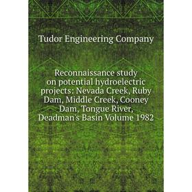 

Книга Reconnaissance study on potential hydroelectric projects: Nevada Creek, Ruby Dam, Middle Creek, Cooney Dam, Tongue River, Deadman's Basin Volume