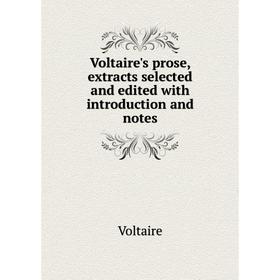 

Книга Voltaire's prose, extracts selected and edited with introduction and notes