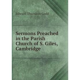 

Книга Sermons Preached in the Parish Church of S. Giles, Cambridge