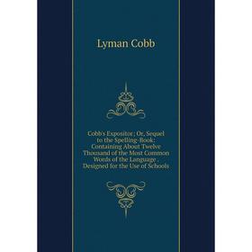 

Книга Cobb's Expositor; Or, Sequel to the Spelling-Book: Containing About Twelve Thousand of the Most Common Words of the Language