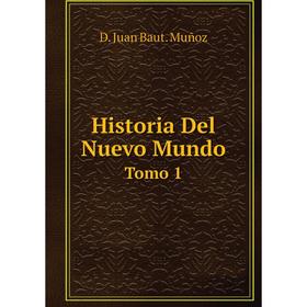 

Книга Historia Del Nuevo Mundo Tomo 1