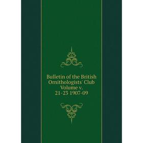 

Книга Bulletin of the British Ornithologists' Club Volume v. 21-23 1907-09
