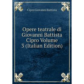 

Книга Opere teatrale di Giovanni Battista Cipro Volume 3