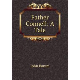 

Книга Father Connell: A Tale