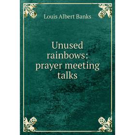

Книга Unused rainbows: prayer meeting talks