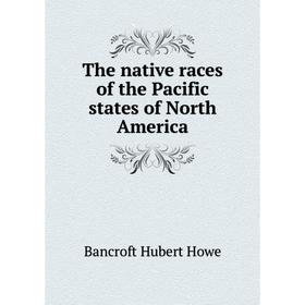 

Книга The native races of the Pacific states of North America