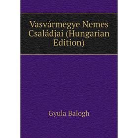 

Книга Vasvármegye Nemes Családjai (Hungarian Edition)