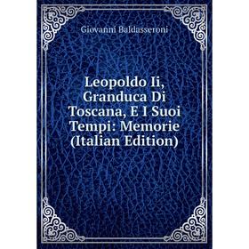 

Книга Leopoldo Ii, Granduca Di Toscana, E I Suoi Tempi: Memorie