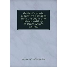 

Книга Garfield's words: suggestive passages from the public and private writings of James Abram Garfield