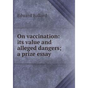 

Книга On vaccination: its value and alleged dangers; a prize essay