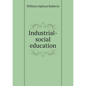 

Книга Industrial-social education