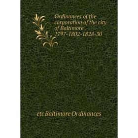 

Книга Ordinances of the corporation of the city of Baltimore 1797-1802-1828-30