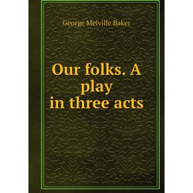 

Книга Our folks A play in three acts