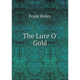 

Книга The Lure O' Gold