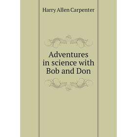 

Книга Adventures in science with Bob and Don