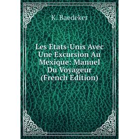 

Книга Les Etats-Unis Avec Une Excursion Au Mexique: Manuel Du Voyageur