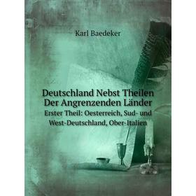 

Книга Deutschland Nebst Theilen Der Angrenzenden Länder Erster Theil: Oesterreich, Sud- und West-Deutschland, Ober-Italien