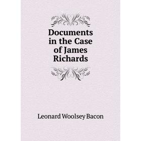 

Книга Documents in the Case of James Richards