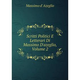 

Книга Scritti Politici E Letterari Di Massimo D'azeglio, Volume 2