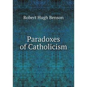 

Книга Paradoxes of Catholicism