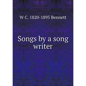 

Книга Songs by a song writer
